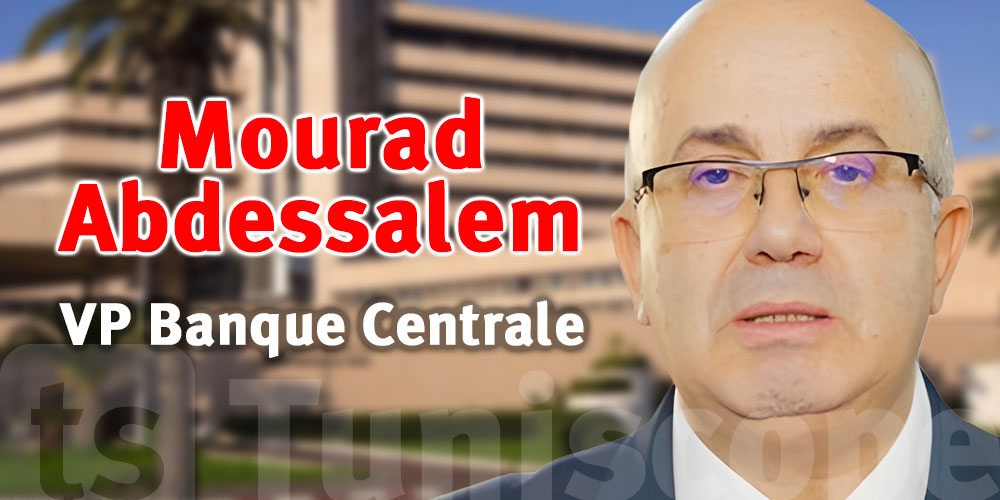 Mourad Abdessalem, une nomination stratégique à la vice-gouvernance de la Banque centrale de Tunisie