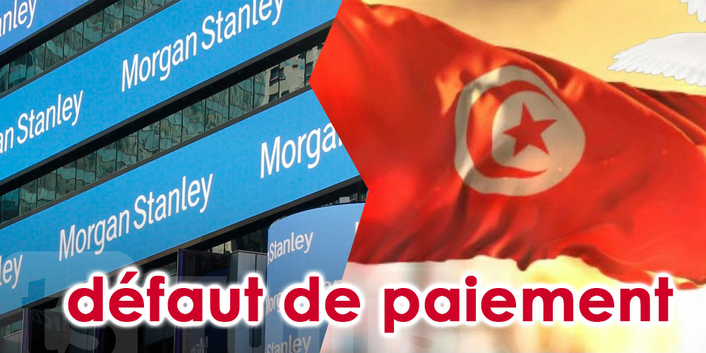 La Tunisie se dirige vers le défaut de paiement selon Morgan Stanley