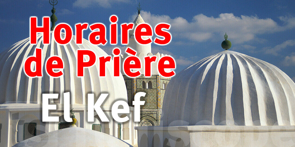 Horaires de prière de la ville d'El Kéf