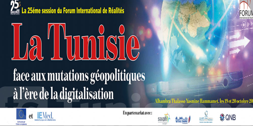 25ème session du Forum International de Réalités : ''La Tunisie face aux mutations géopolitiques à l'ère de la digitalisation''