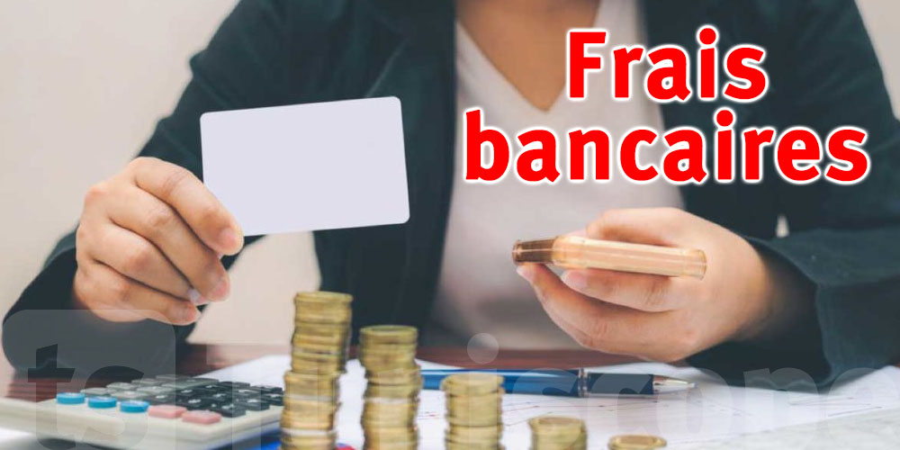 Commissions bancaires en Tunisie… Entre 200 et 300 dinars par an pour le compte courant