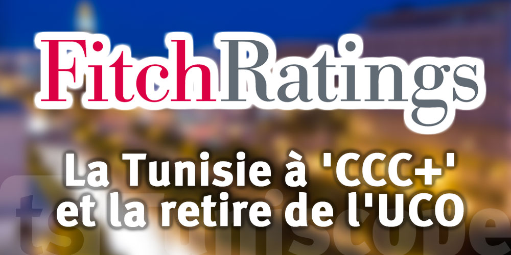Bonne nouvelle : Fitch relève la Tunisie à 'CCC+' et la retire de l'UCO