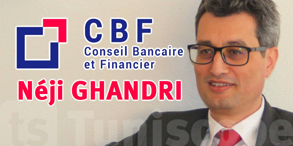 Néji GHANDRI nouveau Président du Conseil Bancaire et Financier 