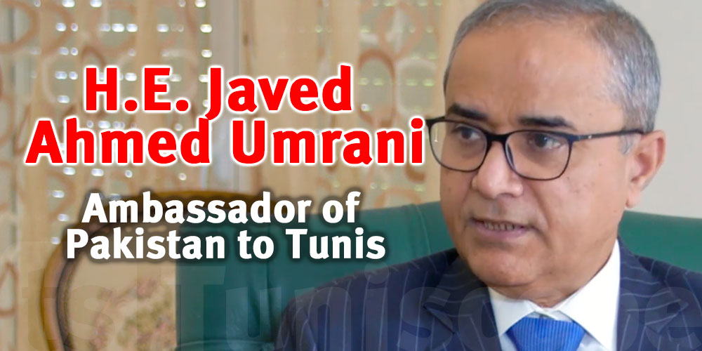 Tunisie-Pakistan : Vers un partenariat stratégique, selon S.E. Javed Ahmed Umrani