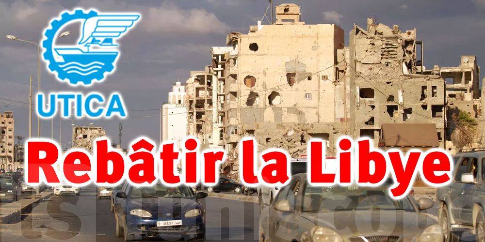 A l’UTICA, un partenariat tuniso-libyen pour rebâtir la Libye