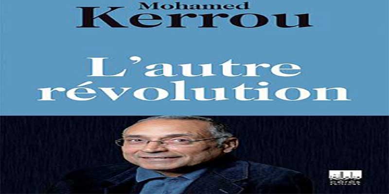 Une rencontre avec Mohamed Kerrou autour de son ouvrage L’autre révolution