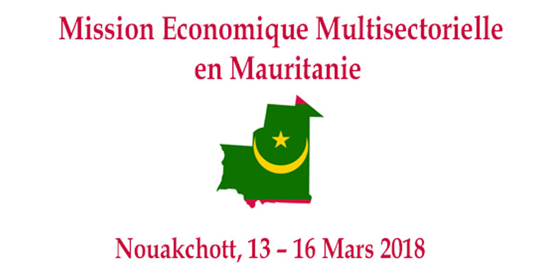 Une mission économique multisectorielle d’hommes d’affaires Tunisiens en Mauritanie du 13 au 16 mars 2018