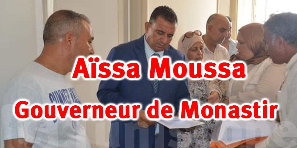 Qui est Aïssa Moussa, le nouveau Gouverneur de Monastir ?