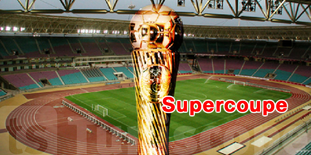 Quand le derby EST-CA va-t-il se jouer pour la Supercoupe de Tunisie ?