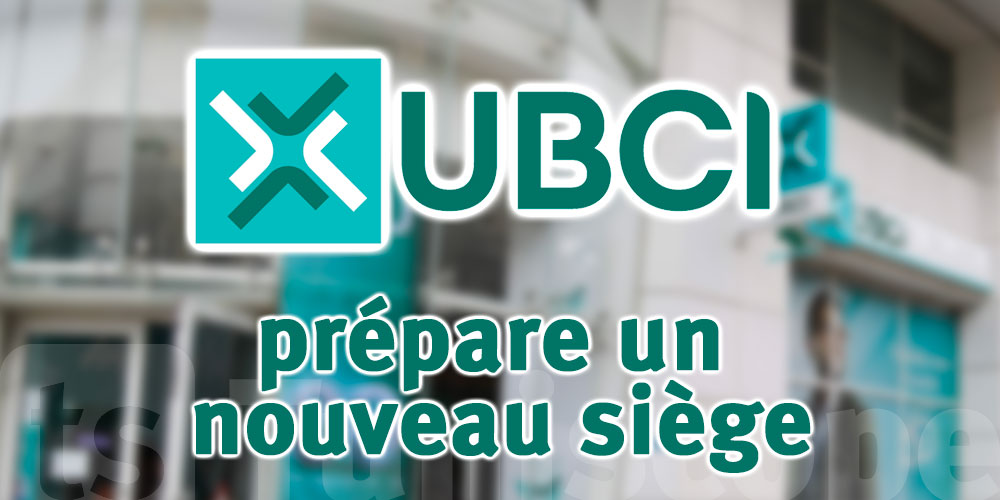 UBCI : Bénéfice de 25 millions de dinars et nouveau siège en préparation