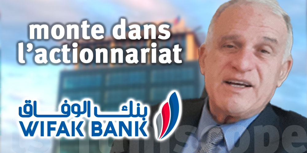 Mohamed Hedi BEN AYED monte dans l’actionnariat de Wifak Bank