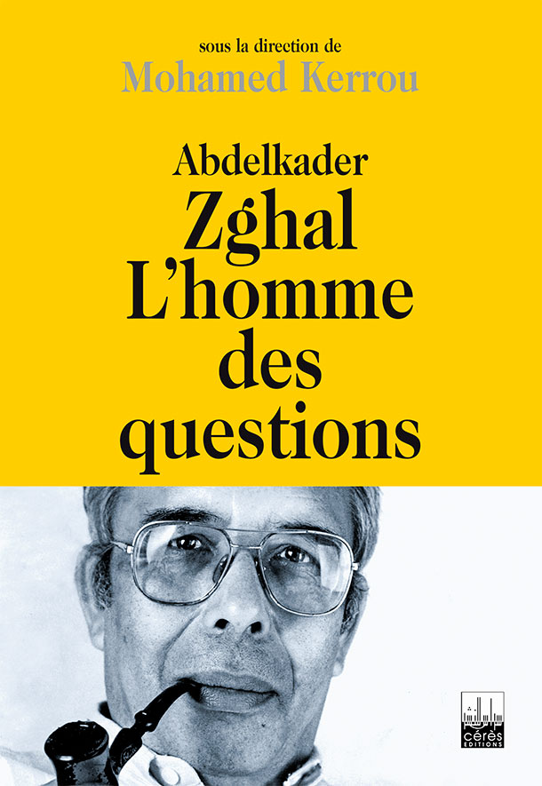 Abdelkader Zghal l’homme des questions, le nouveau livre de Mohamed Kerrou
