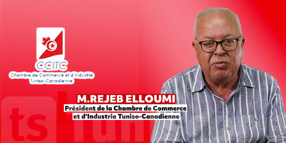 M.Rejeb ELLOUMI, Président de la Chambre de Commerce et d'Industrie Tuniso-Canadienne